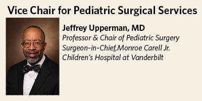 Jeffrey S. Upperman, MD, Professor & Chair of Pediatric Surgery, Surgeon-in-Chief, Monroe Carell Jr. Children's Hospital at Vanderbilt